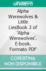 Alpha Werewolves & Little LiesBook 3 of 'Alpha Werewolves'. E-book. Formato PDF ebook