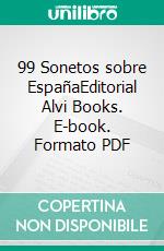 99 Sonetos sobre EspañaEditorial Alvi Books. E-book. Formato PDF ebook