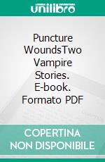 Puncture WoundsTwo Vampire Stories. E-book. Formato PDF ebook