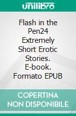 Flash in the Pen24 Extremely Short Erotic Stories. E-book. Formato EPUB ebook