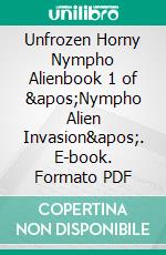 Unfrozen Horny Nympho Alienbook 1 of 'Nympho Alien Invasion'. E-book. Formato PDF ebook di Alana Church