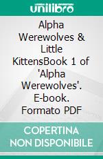 Alpha Werewolves & Little KittensBook 1 of 'Alpha Werewolves'. E-book. Formato PDF ebook