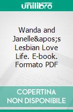 Wanda and Janelle's Lesbian Love Life. E-book. Formato PDF ebook di Giselle Renarde