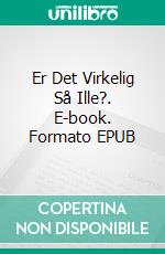 Er Det Virkelig Så Ille?. E-book. Formato EPUB ebook