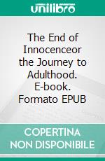 The End of Innocenceor the Journey to Adulthood. E-book. Formato EPUB ebook