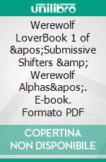 Werewolf LoverBook 1 of &apos;Submissive Shifters &amp; Werewolf Alphas&apos;. E-book. Formato PDF ebook