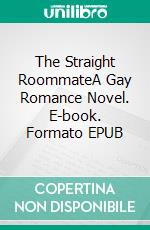 The Straight RoommateA Gay Romance Novel. E-book. Formato EPUB ebook