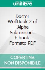 Doctor WolfBook 2 of 'Alpha Submission'. E-book. Formato PDF ebook