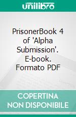 PrisonerBook 4 of 'Alpha Submission'. E-book. Formato PDF ebook