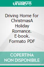 Driving Home for ChristmasA Holiday Romance. E-book. Formato PDF ebook