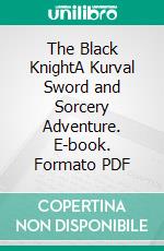 The Black KnightA Kurval Sword and Sorcery Adventure. E-book. Formato PDF ebook