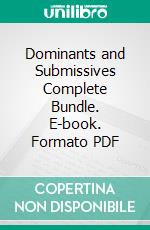 Dominants and Submissives Complete Bundle. E-book. Formato PDF ebook