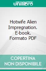 Hotwife Alien Impregnation. E-book. Formato PDF ebook di Alana Church