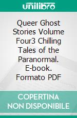 Queer Ghost Stories Volume Four3 Chilling Tales of the Paranormal. E-book. Formato PDF