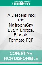 A Descent into the MailroomGay BDSM Erotica. E-book. Formato PDF ebook