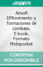 Airsoft IIMovimiento y formaciones de combate. E-book. Formato Mobipocket ebook