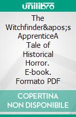 The Witchfinder&apos;s ApprenticeA Tale of Historical Horror. E-book. Formato PDF ebook