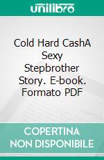 Cold Hard CashA Sexy Stepbrother Story. E-book. Formato PDF ebook