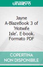 Jayne A-BlazeBook 3 of 'Hotwife Isle'. E-book. Formato PDF ebook di Holden Ram