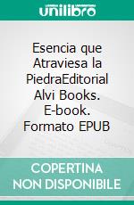 Esencia que Atraviesa la PiedraEditorial Alvi Books. E-book. Formato EPUB ebook di Francisco Camino de Esperanza