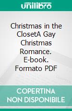 Christmas in the ClosetA Gay Christmas Romance. E-book. Formato PDF ebook