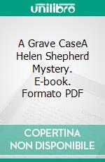 A Grave CaseA Helen Shepherd Mystery. E-book. Formato PDF ebook