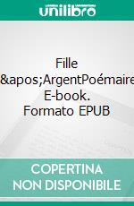 Fille d'ArgentPoémaire. E-book. Formato EPUB ebook di Susana De los Santos