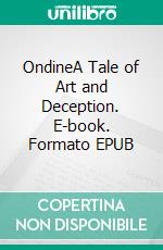 OndineA Tale of Art and Deception. E-book. Formato EPUB ebook