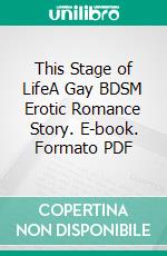 This Stage of LifeA Gay BDSM Erotic Romance Story. E-book. Formato PDF ebook