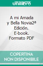 A mi Amada y Bella Novia2ª Edición. E-book. Formato PDF ebook di Oliver Hernández Fernández