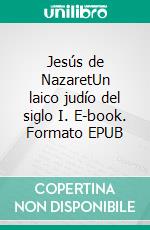 Jesús de NazaretUn laico judío del siglo I. E-book. Formato EPUB ebook