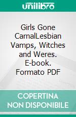 Girls Gone CarnalLesbian Vamps, Witches and Weres. E-book. Formato PDF ebook di Giselle Renarde