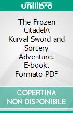 The Frozen CitadelA Kurval Sword and Sorcery Adventure. E-book. Formato PDF ebook