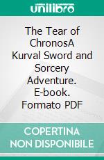 The Tear of ChronosA Kurval Sword and Sorcery Adventure. E-book. Formato PDF ebook di Richard Blakemore