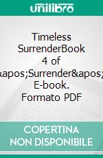 Timeless SurrenderBook 4 of &apos;Surrender&apos;. E-book. Formato PDF ebook