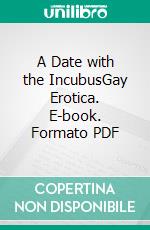 A Date with the IncubusGay Erotica. E-book. Formato PDF ebook