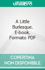 A Little Burlesque. E-book. Formato PDF ebook