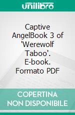 Captive AngelBook 3 of 'Werewolf Taboo'. E-book. Formato PDF ebook