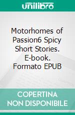 Motorhomes of Passion6 Spicy Short Stories. E-book. Formato EPUB ebook