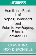 HumiliationBook 1 of &apos;Dominants and Submissives&apos;. E-book. Formato PDF ebook