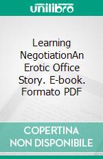 Learning NegotiationAn Erotic Office Story. E-book. Formato PDF ebook