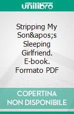 Stripping My Son&apos;s Sleeping Girlfriend. E-book. Formato PDF ebook