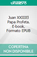 Juan XXIIIEl Papa Profeta. E-book. Formato EPUB ebook