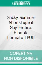 Sticky Summer ShortsExplicit Gay Erotica. E-book. Formato EPUB ebook