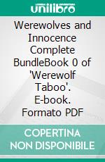 Werewolves and Innocence Complete BundleBook 0 of 'Werewolf Taboo'. E-book. Formato PDF ebook