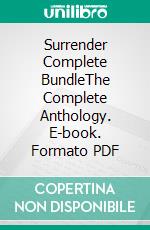 Surrender Complete BundleThe Complete Anthology. E-book. Formato PDF ebook