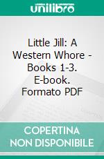 Little Jill: A Western Whore - Books 1-3. E-book. Formato PDF ebook