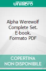 Alpha Werewolf Complete Set. E-book. Formato PDF ebook