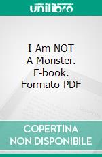 I Am NOT A Monster. E-book. Formato PDF ebook