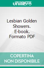 Lesbian Golden Showers. E-book. Formato PDF ebook